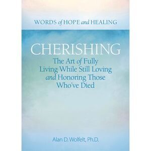 Cherishing: The Art of Fully Living While Still Loving and Honoring Those Who've